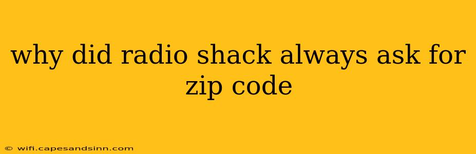 why did radio shack always ask for zip code