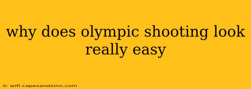 why does olympic shooting look really easy