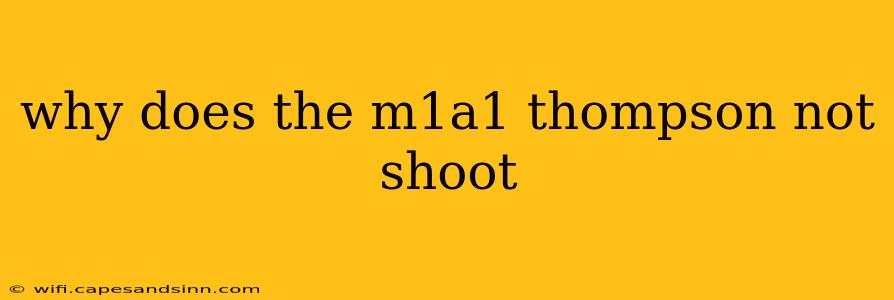 why does the m1a1 thompson not shoot