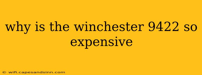 why is the winchester 9422 so expensive