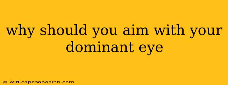 why should you aim with your dominant eye