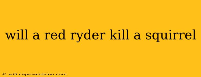 will a red ryder kill a squirrel