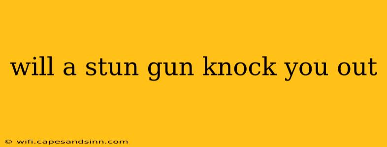 will a stun gun knock you out