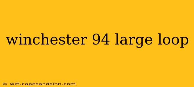 winchester 94 large loop