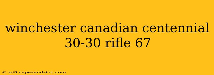 winchester canadian centennial 30-30 rifle 67