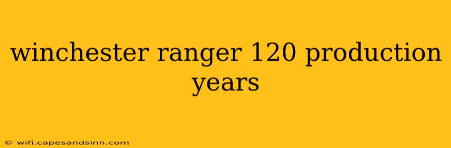 winchester ranger 120 production years