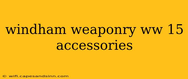 windham weaponry ww 15 accessories