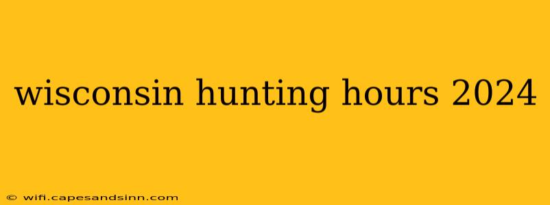 wisconsin hunting hours 2024