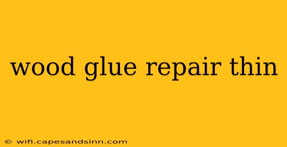 wood glue repair thin