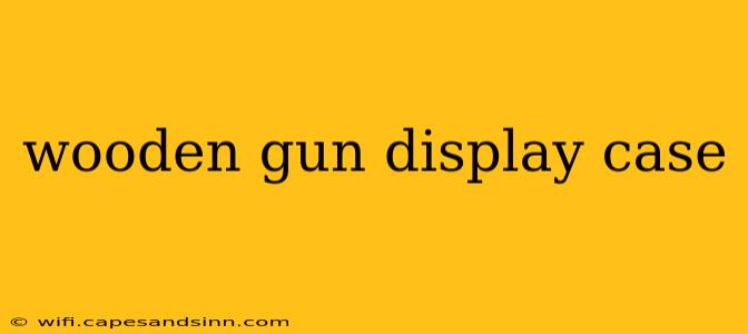 wooden gun display case