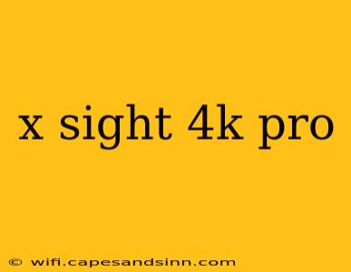 x sight 4k pro