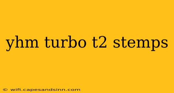 yhm turbo t2 stemps